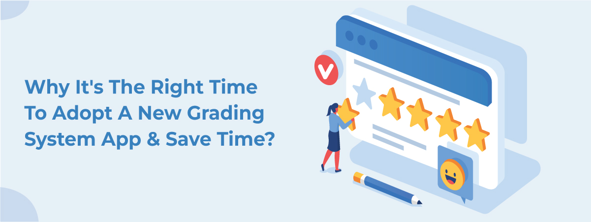 Why It’s The Right Time To Adopt A New Grading System App & Save Time?